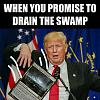 Click image for larger version

Name:	Drain The Swamp.jpg
Views:	227
Size:	53.0 KB
ID:	38476